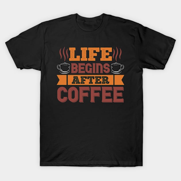 Life Begins After Coffee T-Shirt by ChapulTee